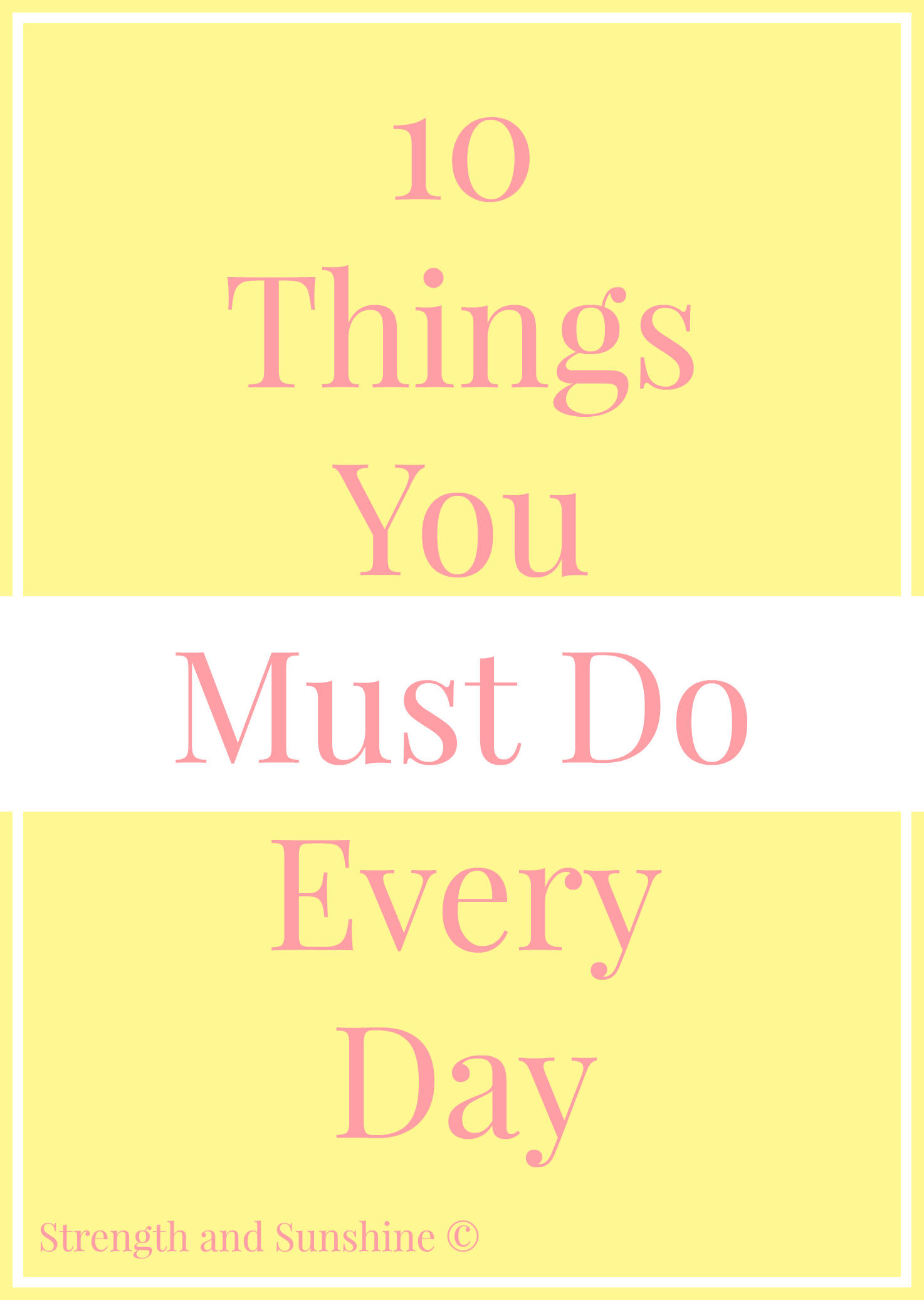 10 Things You Must Do Every Day | Strength and Sunshine @RebeccaGF666 #motivation