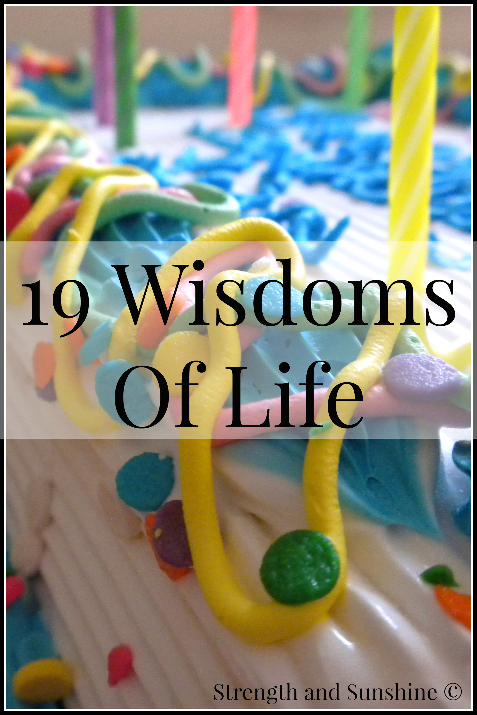 19 Wisdoms Of Life | Strength and Sunshine