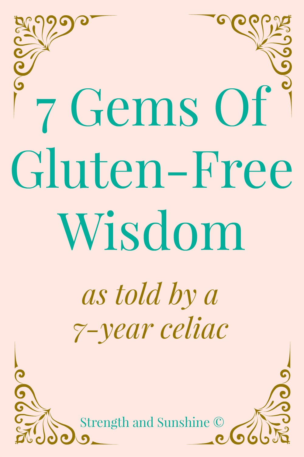 7 Gems Of Gluten-Free Wisdom | Strength and Sunshine @RebeccaGF666 As told by a 7-year celiac #glutenfree #celiacdisease #autoimmune